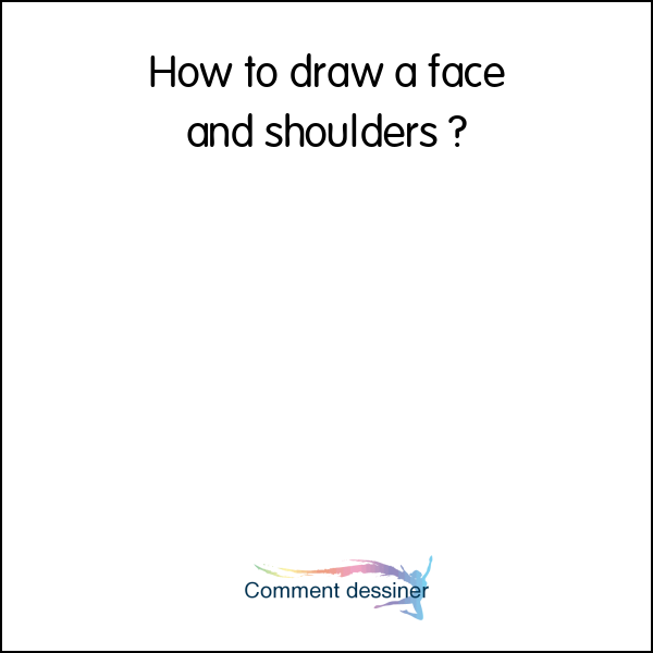 How to draw a face and shoulders